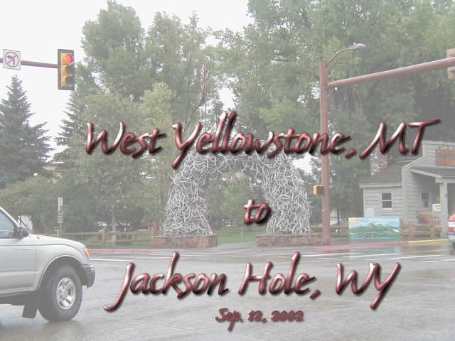 West Yellowstone to Jackson Hole - 091202